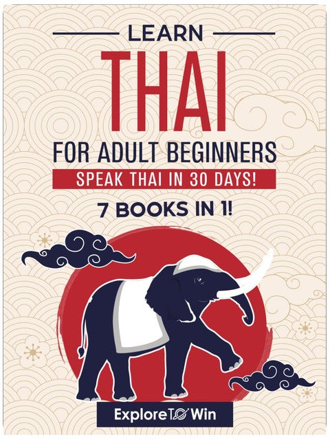 Learn Thai for Adult Beginners: 7 Books in 1: Speak Thai In 30 Days!