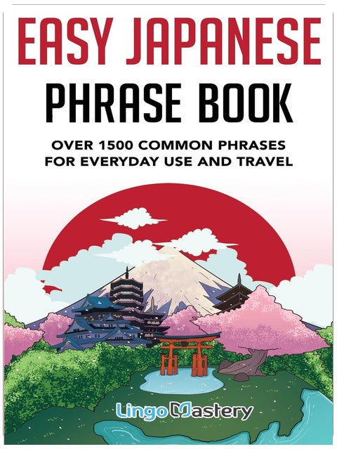 Easy Japanese Phrase Book: Over 1500 Common Phrases For Everyday Use And Travel