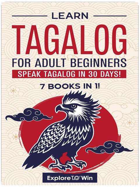 Learn Tagalog for Adult Beginners: 7 Books in 1: Speak Tagalog In 30 Days!