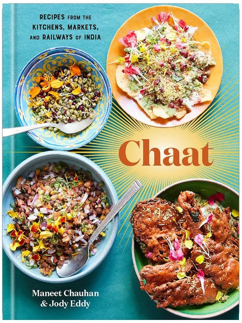 Chaat: Recipes from the Kitchens, Markets, and Railways of India: A Cookbook