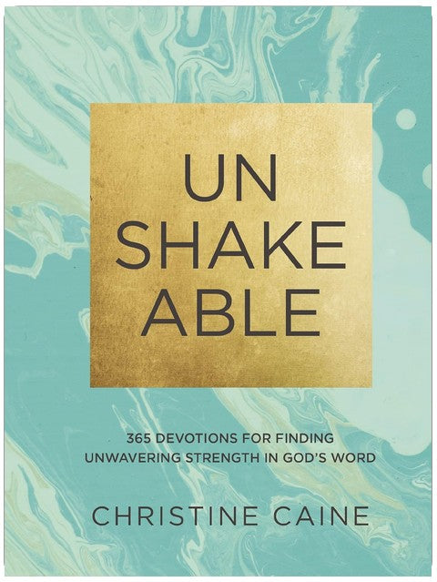 Unshakeable: 365 Devotions for Finding Unwavering Strength in God’s Word (A 365-Day Devotional)