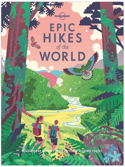 Lonely Planet Epic Hikes of the World: 200 Amazing Treks & Trails | Travel Planning Tips & Advice | 1 Day to Multi Week Adventures | Beautiful Photography & Maps