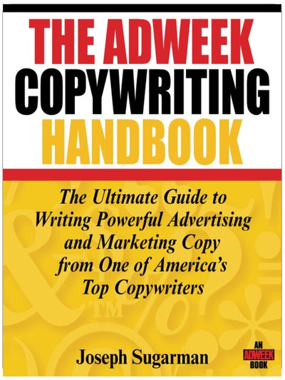 The Adweek Copywriting Handbook: The Ultimate Guide to Writing Powerful Advertising and Marketing Copy from One of America's Top Copywriters