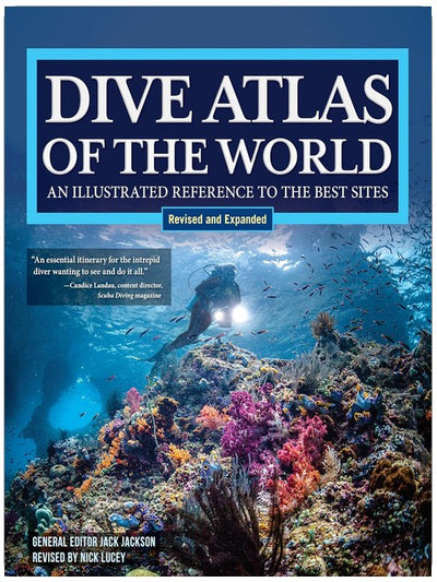 Dive Atlas of the World, Revised and Expanded Edition: An Illustrated Reference to the Best Sites (IMM Lifestyle Books) Wrecks, Walls, Caves, and Blue Holes from the Red Sea to the Great Barrier Reef