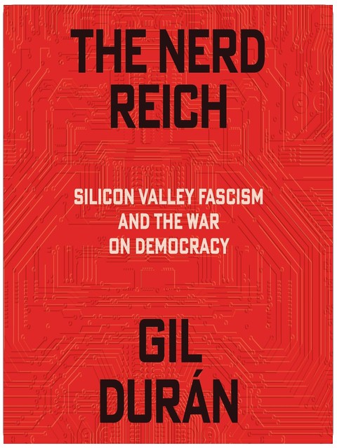 Das Nerd-Reich: Faschismus im Silicon Valley und der Krieg gegen die Demokratie