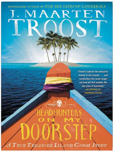 Headhunters on My Doorstep: A True Treasure Island Ghost Story