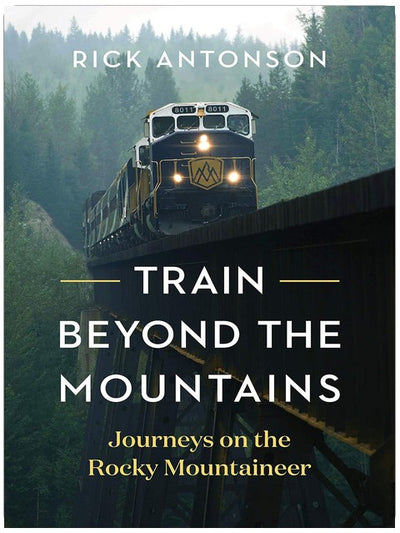 Train Beyond the Mountains: Journeys on the Rocky Mountaineer