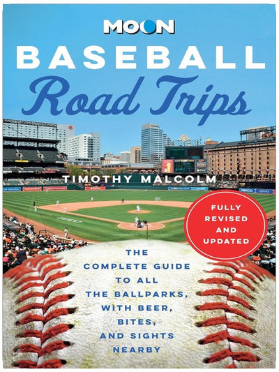 Moon Baseball Road Trips: The Complete Guide to All the Ballparks, with Beer, Bites, and Sights Nearby (Moon Road Trip Travel Guide)