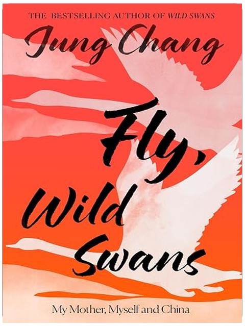 Fly, Wild Swans: My Mother, Myself and China: The hotly anticipated sequel to the multi-million copy international bestseller