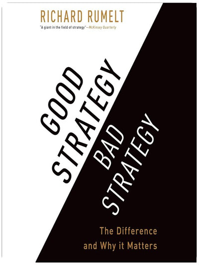 Good Strategy/Bad Strategy: The Difference and Why It Matters