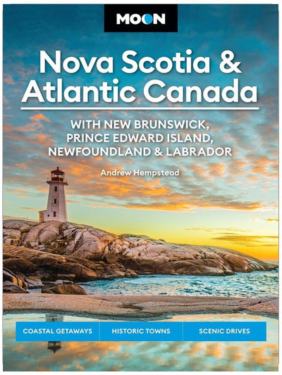 Moon Nova Scotia & Atlantic Canada: With New Brunswick, Prince Edward Island, Newfoundland & Labrador: Coastal Getaways, Historic Towns, Scenic Drives (Moon Canada Travel Guide)