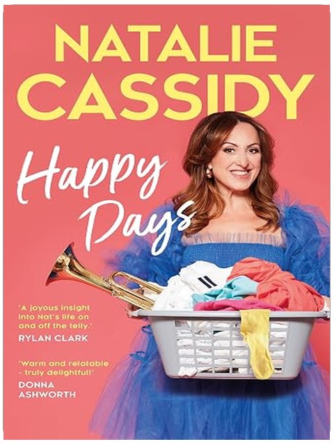 Happy Days: ‘Everyone knows and loves Natalie Cassidy, and this book is a joyous insight into her life on and off the telly.’ – Rylan Clark