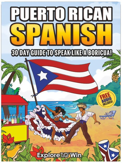 Learn Puerto Rican Spanish for Adult Beginners: The 30-Day Guide to Speak like a Boricua!