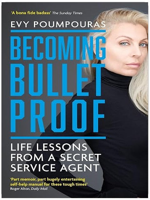 Becoming Bulletproof: Life Lessons from a Secret Service Agent