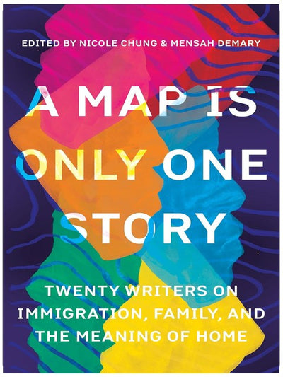 A Map Is Only One Story: Twenty Writers on Immigration, Family, and the Meaning of Home