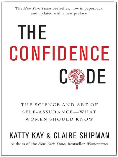 The Confidence Code: A Scientific Guide to finding Trust in Your Decision Making