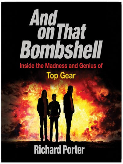 And On That Bombshell: Inside the Madness and Genius of TOP GEAR