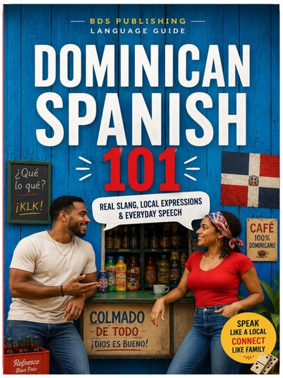 Dominican Spanish 101: Quick Guide to Real Slang, Local Expressions & Everyday Dominican Speech for Travelers and Spanish Learners (Dominican Spanish Guides)