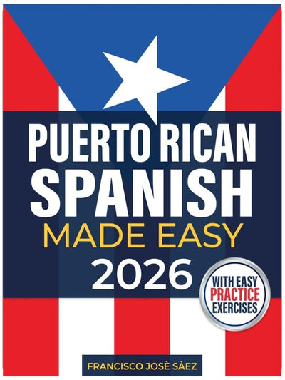 Puerto Rican Spanish Made Easy: The Complete Beginner's Guide to Learn Authentic Boricua Phrases, Accent Tricks, Island Slang, and Everyday Conversations Anyone Can Learn (Even from Zero)