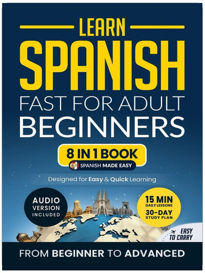 Learn Spanish Fast for Adult Beginners: 8-in-1 Workbook: From Beginner to Advanced: 15-Minute Daily Lessons and Exercises, Short Stories, Plus a Rich Vocabulary Collection (Easy Spanish)