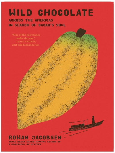 Wild Chocolate: Across the Americas in Search of Cacao's Soul