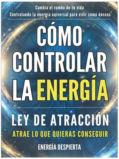 How to Control Energy: Law of Attraction, Manifestation, and Spiritual Self-Help Guide to Raise Your Vibration and Attract Abundance, Love, and Success (Spanish Edition)