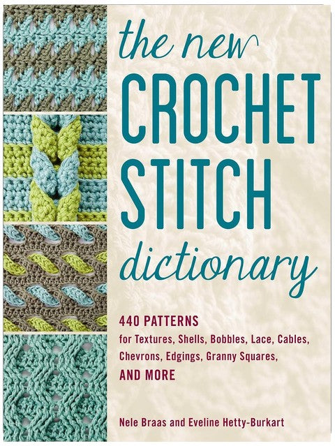 Le nouveau dictionnaire des points de crochet : 440 motifs pour les textures, les coquilles, les picots, la dentelle, les torsades, les chevrons, les bordures, les carrés granny et plus encore