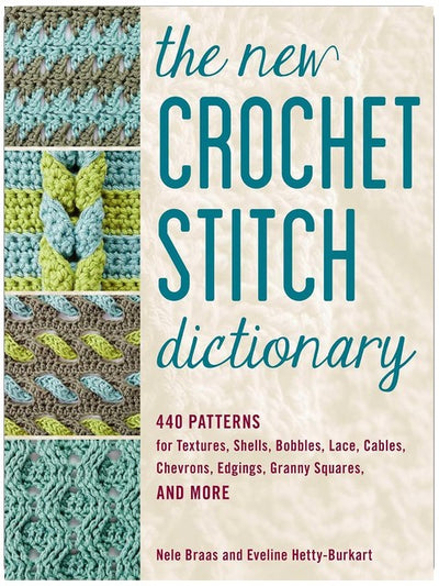 Le nouveau dictionnaire des points de crochet : 440 motifs pour les textures, les coquilles, les picots, la dentelle, les torsades, les chevrons, les bordures, les carrés granny et plus encore