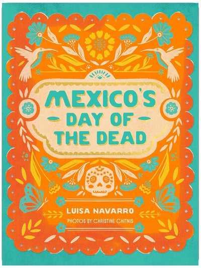 Mexico's Day of the Dead: A Celebration of Life Through Stories and Photos