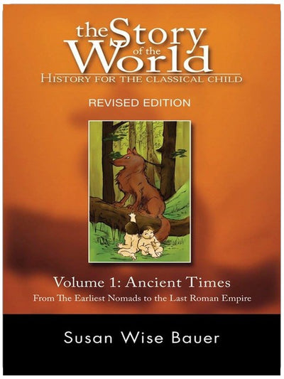The Story of the World: History for the Classical Child: Volume 1: Ancient Times: From the Earliest Nomads to the Last Roman Emperor, Revised Edition