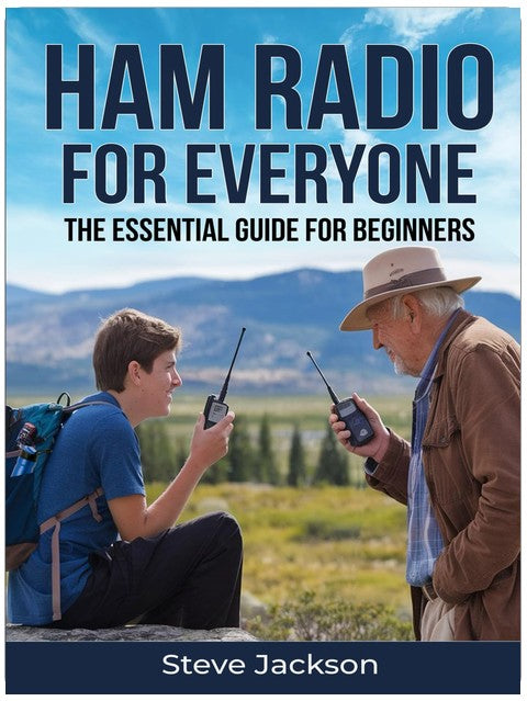 Ham Radio For Everyone: The Essential Guide For Beginners with Simple and Affordable Steps to Start Today