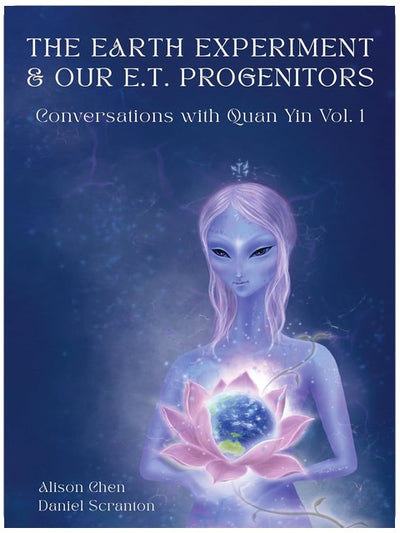 L'Expérience Terrestre et Nos Géniteurs E.T. : Conversations avec Quan Yin Vol. 1