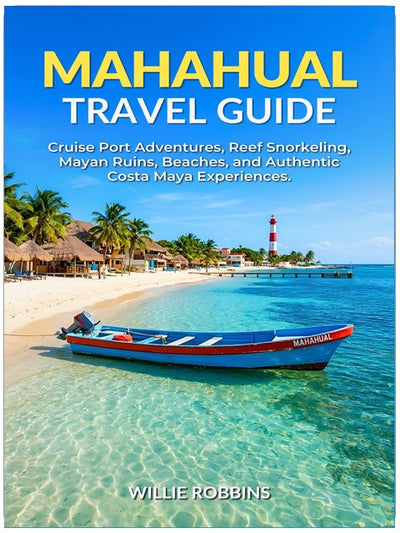 Mahahual Travel Guide: Cruise Port Adventures, Snorkeling the Mesoamerican Reef, Mayan Ruins, Hidden Beaches, and Authentic Costa Maya Experiences