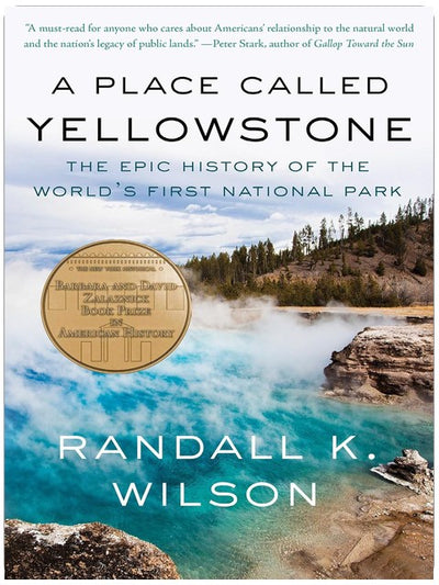 A Place Called Yellowstone: The Epic History of the World’s First National Park