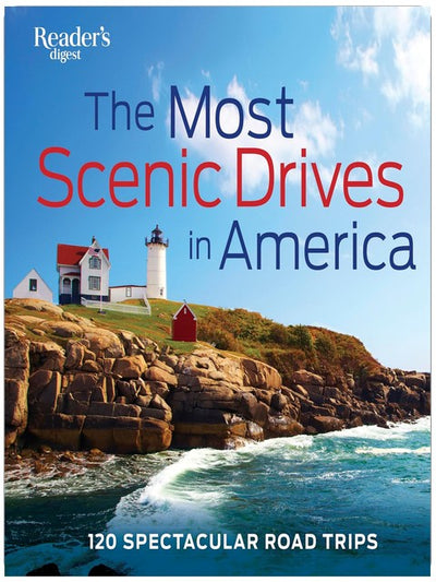 The Most Scenic Drives in America: 120 Spectacular Road Trips - Your Guide to Breathtaking Routes, Hidden Gems, and Iconic Landscapes (Reader's Digest)