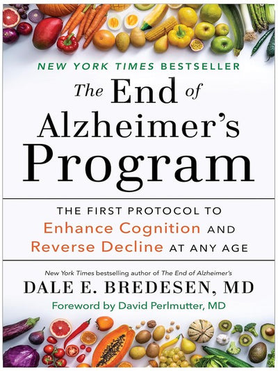 The End of Alzheimer's Program: The First Protocol to Enhance Cognition and Reverse Decline at Any Age