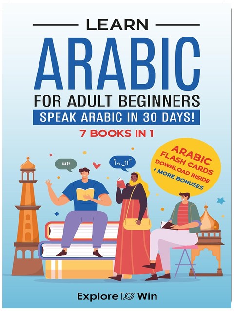 Learn Arabic for Adult Beginners: 7 Books in 1: Speak Arabic In 30 Days!