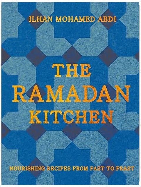 The Ramadan Kitchen: Nourishing modern recipes inspired by Muslim home cooking