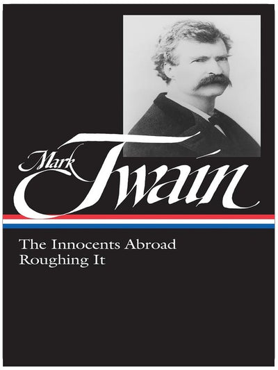 Mark Twain : The Innocents Abroad, Roughing It (Library of America)