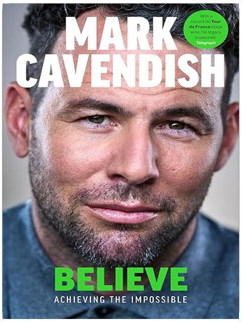 Believe: Achieving the Impossible - How cycling's greatest sprinter made history at the Tour de France