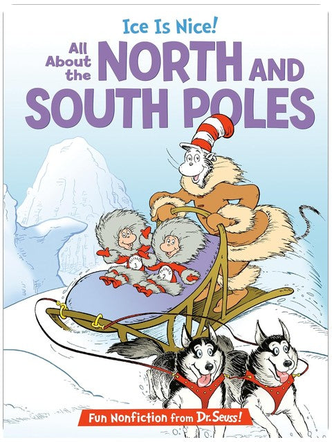 Ice is Nice! All About the North and South Poles (The Cat in the Hat's Learning Library)