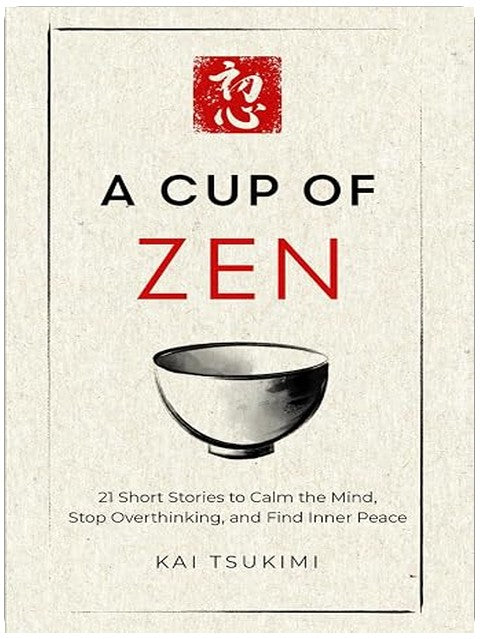 A Cup of Zen: 21 Short Stories to Calm the Mind, Stop Overthinking, and Find Inner Peace - Includes Reflections for Beginners (The Zen Storyteller)
