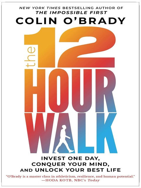 The 12-Hour Walk: Invest One Day, Conquer Your Mind, and Unlock Your Best Life