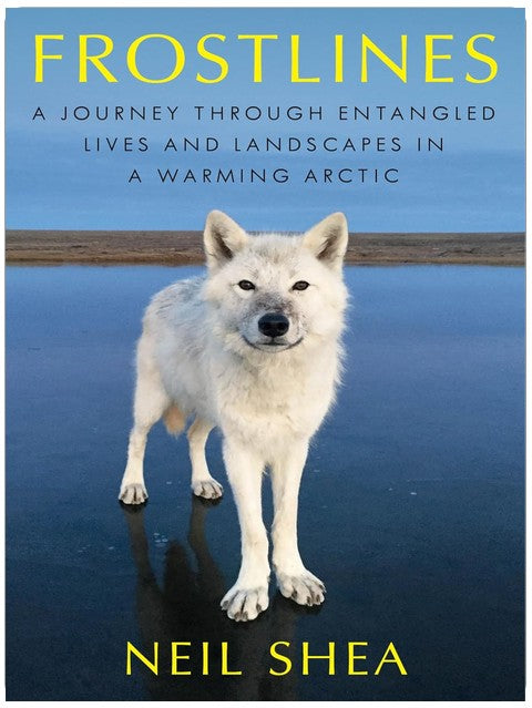 Frostlines: A Journey Through Entangled Lives and Landscapes in a Warming Arctic