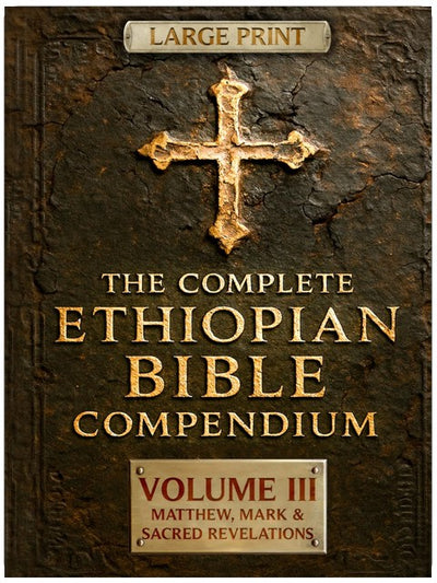 LA BIBLE ÉTHIOPIENNE COMPLÈTE - Tome III, Matthieu, Marc et les Révélations sacrées (La série Grands Caractères : La Bible éthiopienne complète en 4 volumes)