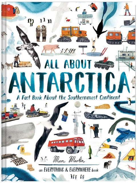 All About Antarctica: A Fact Book About the Southernmost Continent (Everything & Everywhere)