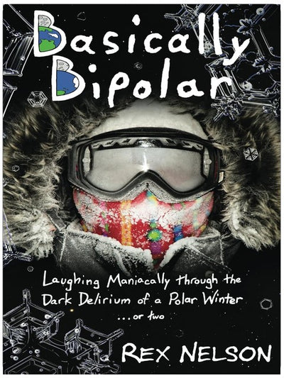 Basically Bipolar: Laughing Maniacally through the Dark Delirium of a Polar Winter . . . or two