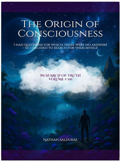 L'origine de la conscience : J'avais des questions auxquelles personne ne pouvait répondre, alors j'ai décidé de chercher par moi-même. La conscience, l'âme, l'incarnation et le caché... et l'existence (À la recherche de la vérité, Livre 1)