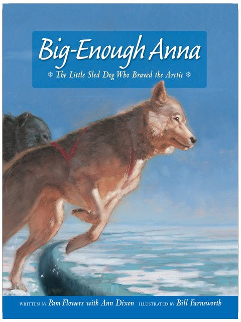 Big-Enough Anna: The Little Sled Dog Who Braved the Arctic (Seldovia Sam)