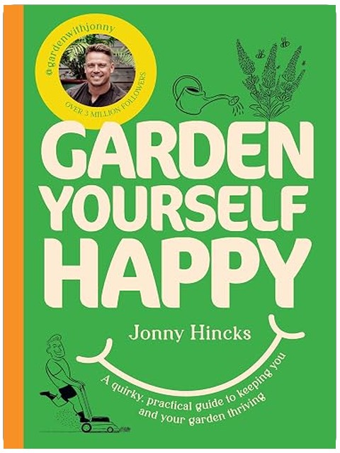 Garden Yourself Happy: A Quirky, Practical Guide to Keeping You and Your Garden Thriving